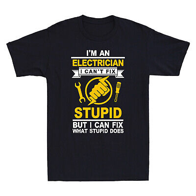 I'm An Electrician Can't Fix Stupid But I Can Fix What Stupid Does Men's T-Shirt