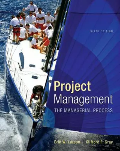 Project Management : The Managerial Process by Erik W. Larson and Clifford Gray