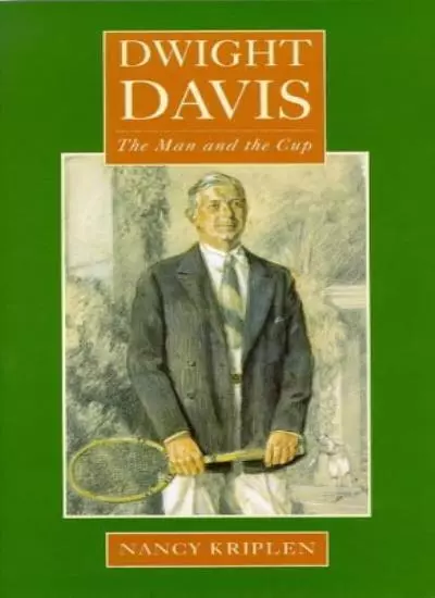 Dwight Davis the Man and the Cup By Nancy Kriplen