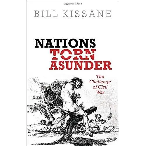 Nations Torn Asunder: The Challenge of Civil War - Hardcover NEW Bill Kissane (A