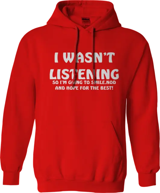 I WASN'T LISTENING Hoodie Offensive Rude Fury Angry Novelty Funny Joke Gifts