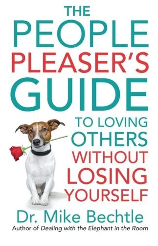 People Pleaser's Guide To Loving Others Without Losing Yourself Fc Bechtle Dr. M