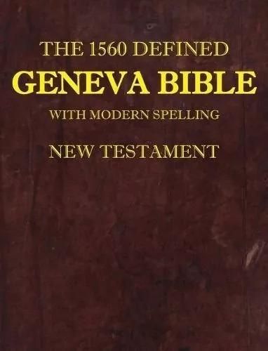 1560 Defined Geneva Bible With Modern Spelling, New Testament 9780998777863