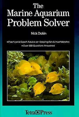 The Marine Aquarium Problem Solver: Over 500 Questions Answered, Dakin, Nick, Us