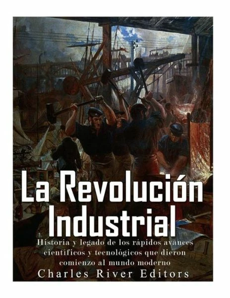 LA REVOLUCI N INDUSTRIAL Historia Y Legado De Los R Pidos Avances 