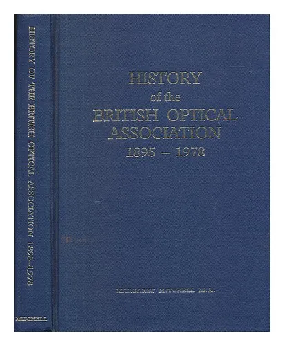 MITCHELL, MARGARET  History of the British Optical Association 1895-1978 1982 Fi