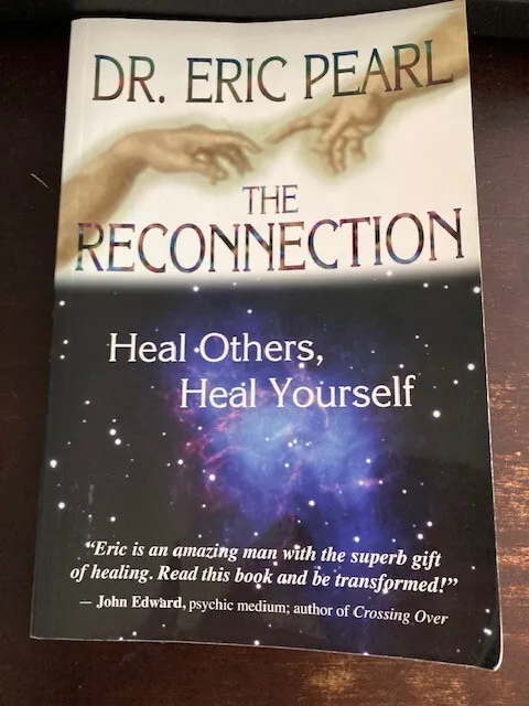 The Reconnection : Heal Others, Heal Yourself by Eric Pearl (2003, Trade...