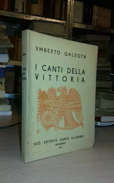 Umberto Galeota I canti della vittoria Società Editrice Dante Alighieri 1938