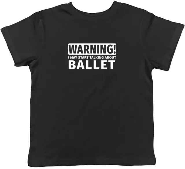 Warning May Start Talking about Ballet Childrens Kids T-Shirt Boys Girls