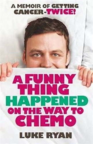 A Funny Thing Happened on the Way to Chemo By Ryan Luke