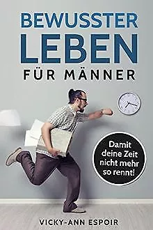 Bewusster leben für Männer: Damit deine Zeit nicht me... | Livre | état très bon