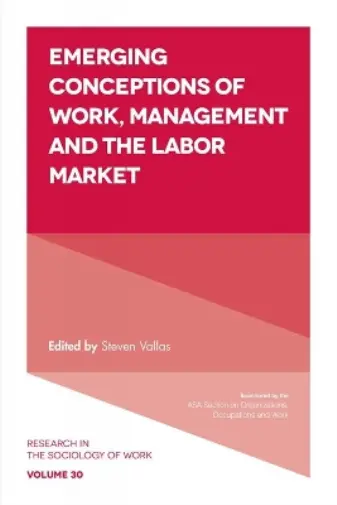 Steven Vallas Emerging Conceptions of Work, Management and the Labor Mar (Poche)