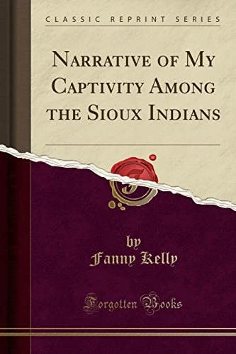 NARRATIVE OF MY CAPTIVITY AMONG THE SIOUX INDIANS (CLASSIC By Fanny Kelly *Mint*