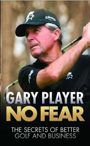 No Fear: The Secrets of Better Golf and Business by Gary Player Hardback Book