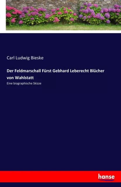 Der Feldmarschall Fürst Gebhard Leberecht Blücher von Wahlstatt | Buch | 9783741