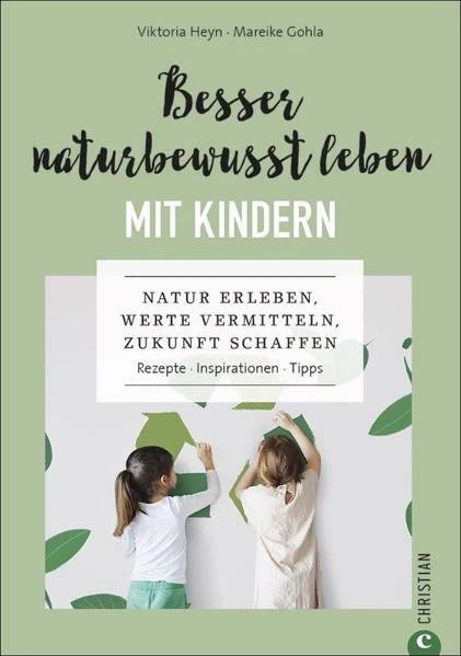 Besser naturbewusst leben mit Kindern | Viktoria Heyn, Mareike Gohla | 2021