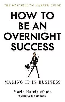 How to Be an Overnight Success von Hatzistefanis, Maria | Buch | Zustand gut