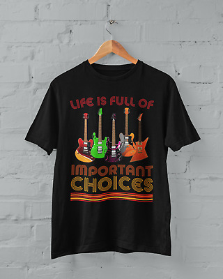 Funny Guitar Player T Shirt Life Is Full Of Important Choices Guitars Gift Idea