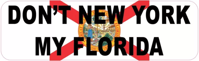 10in x 3in Dont New York My Florida Vinyl Sticker Car Truck Vehicle Bumper Decal