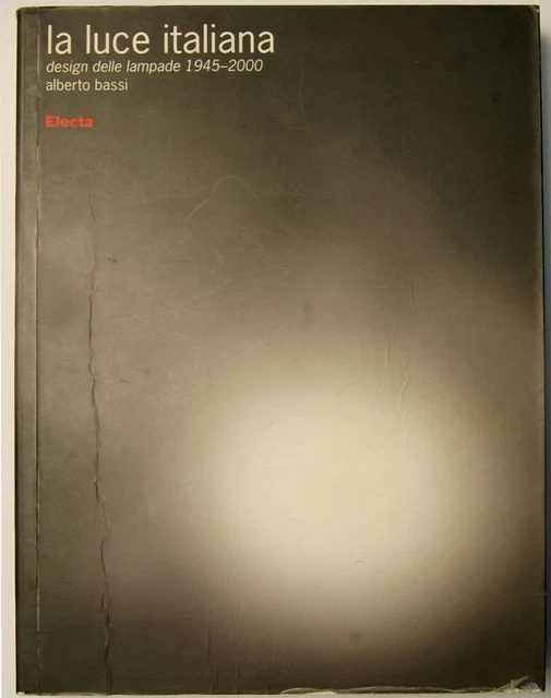 LA LUCE ITALIANA LIBRO DESIGN Ed. ELECTA 2006 SARFATTI PONTI ARREDOLUCE ARTELUCE