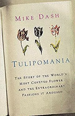 Tulipomania : The Story of the World's Most Coveted Flower and th