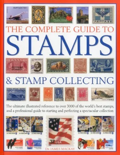 The Complete Guide to Stamps & Stamp Collecting: The Ultimate Illustrated Refer