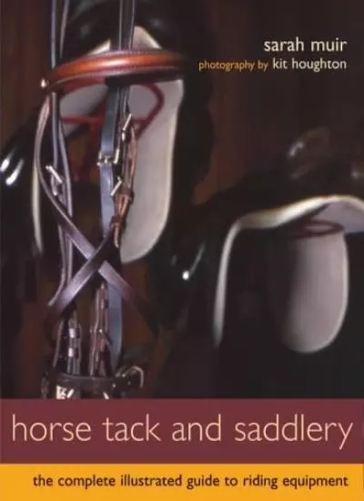 Horse Tack and Saddlery: The Complete Illustrated Guide to Ridin