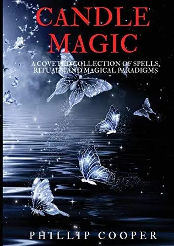 Candle Magic: A Coveted Collection of Spells, Rituals, and Magical Paradigms