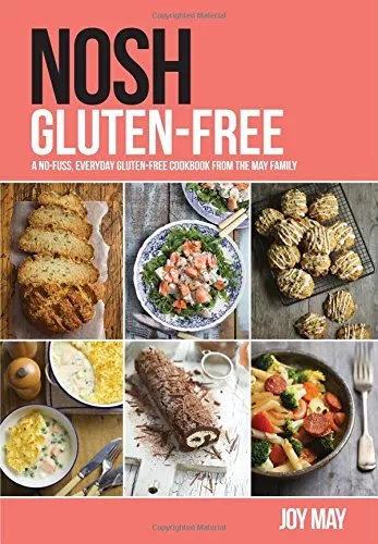 Nosh Gluten-Free: A No-Fuss, Everyday Gluten-Free Cookbook from the May Family