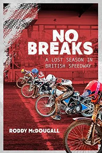 No Breaks: A Lost Season in British Speedway by Roddy McDougall (Hardcover 2021)