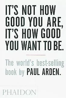 It's Not How Good You Are, Its How Good You Want to Be: ... | Buch | Zustand gut