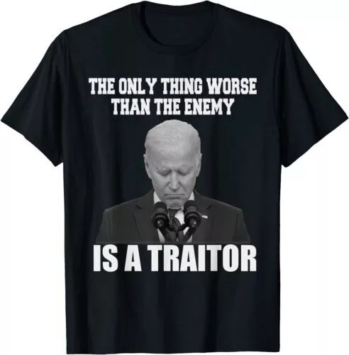 The Only Thing Worse Than The Enemy Is A Traitor Joe Biden 2D T-SHIRT BEST PRICE