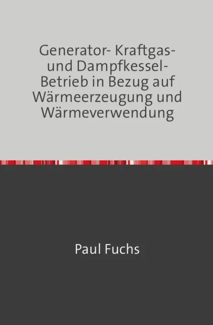 Paul Fuchs | Generator- Kraftgas- und Dampfkessel-Betrieb | Taschenbuch (2018)