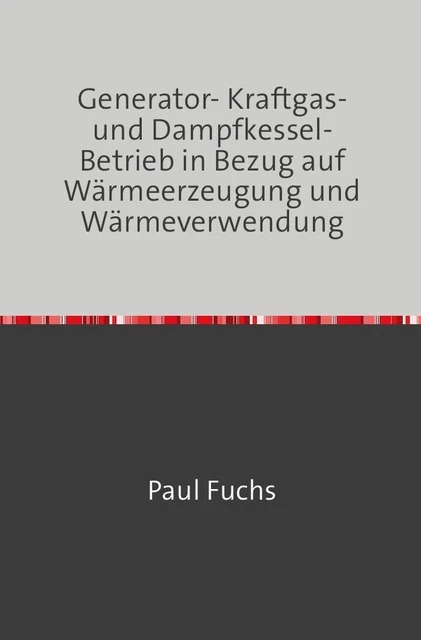 Paul Fuchs | Generator- Kraftgas- und Dampfkessel-Betrieb | Taschenbuch (2018)