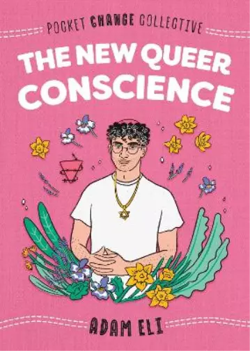 Adam Eli The New Queer Conscience (Poche) Pocket Change Collective