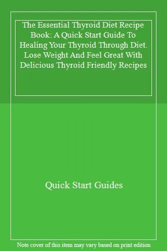 The Essential Thyroid Diet Recipe Book: A Quick Start Guide To Healing Your Th,