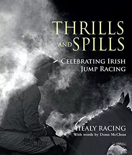 Thrills and Spills Celebrating Irish Jump Racing