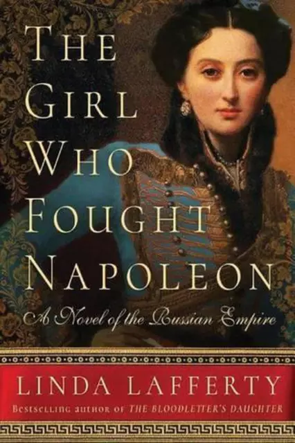 The Girl Who Fought Napoleon: A Novel of the Russian Empire by Linda Lafferty (E