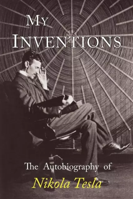 My Inventions: The Autobiography of Nikola Tesla Paperback – 4 Oct. 2018