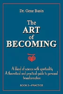 The Art of Becoming: A Blend of Science with Spirituality, a Theo by Basin, Gene