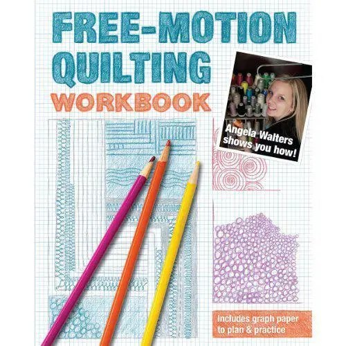 Free-Motion Quilting Workbook: Angela Walters Shows You How! by Angela Walters,