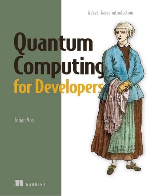 Quantum Computing for Developers: A Java-based introduction by Johan Vos (Englis