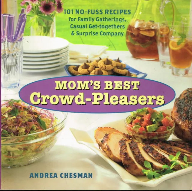 Mom's Best Crowd-Pleasers : 101 No-Fuss Recipes for Family Gatherings, Casual...