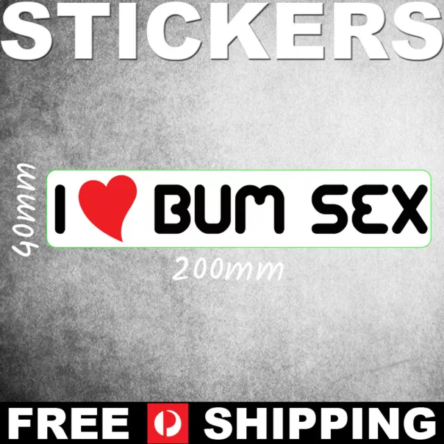 I Love Bum Sex - Funny Prank Vinyl Decal Bumper Sticker - PS00116