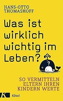 Was ist wirklich wichtig im Leben?: So vermitteln E... | Buch | Zustand sehr gut