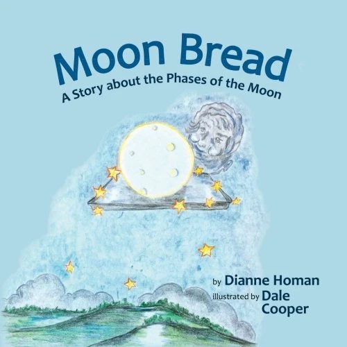 MOON BREAD: A STORY ABOUT PHASES OF THE MOON By Dianne Homan **BRAND NEW**
