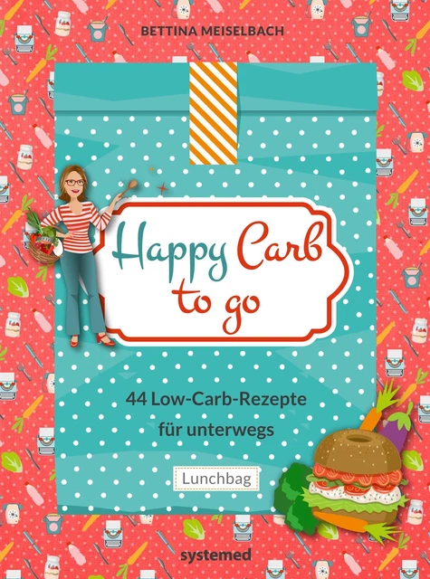 Bettina Meiselbach Happy Carb to go: 44 Low-Carb-Rezepte für unterwegs