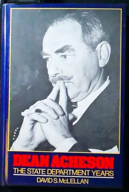 Dean Acheson: The State Department Years McLellan HB/DJ 1st ed illust. FINE/VG+