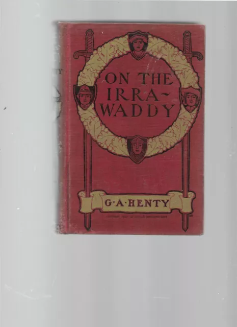 On The Irra - Waddy:  The Story Of The First Burmese War, By G. A. Henty