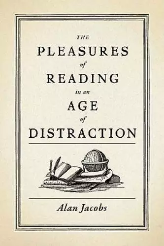 The Pleasures of Reading in an Age of Distraction - Hardcover - GOOD